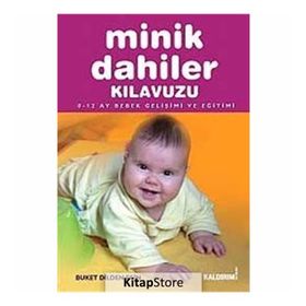 MINIK DAHILER KILAVUZU 0-12 AY BEBEK GELIŞIMI VE EĞITIMI - GENEL