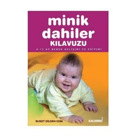 MINIK DAHILER KILAVUZU 0-12 AY BEBEK GELIŞIMI VE EĞITIMI - GENEL