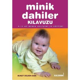 MINIK DAHILER KILAVUZU 0-12 AY BEBEK GELIŞIMI VE EĞITIMI - GENEL