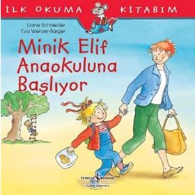 Minik Elif Anaokuluna Başlıyor - İlk Okuma Kitabım - İş Bankası Kültür Yayınları