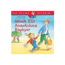 Minik Elif Anaokuluna Başlıyor - İlk Okuma Kitabım - İş Bankası Kültür Yayınları
