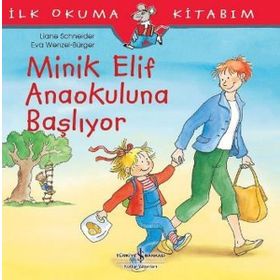 Minik Elif Anaokuluna Başlıyor - İlk Okuma Kitabım - İş Bankası Kültür Yayınları