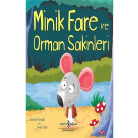 Minik Fare ve Orman Sakinleri - Joshua George - İş Bankası Kültür Yayınları