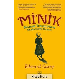 Minik: Madam Tussaud’nun Olağanüstü Hayatı-Edward Carey