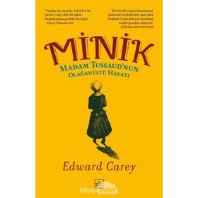 Minik: Madam Tussaud’nun Olağanüstü Hayatı-Edward Carey