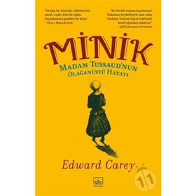Minik: Madam Tussaud’nun Olağanüstü Hayatı-Edward Carey