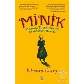 Minik: Madam Tussaud’nun Olağanüstü Hayatı-Edward Carey