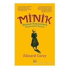 Minik: Madam Tussaud’nun Olağanüstü Hayatı-Edward Carey