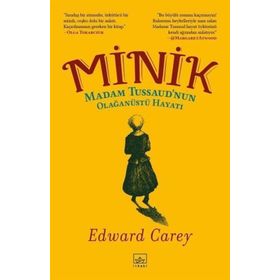 Minik: Madam Tussaud’nun Olağanüstü Hayatı-Edward Carey