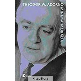 MINIMA MORALIA SAKATLANMIŞ YAŞAMDAN YANSIMALAR - THEODOR W. ADORNO