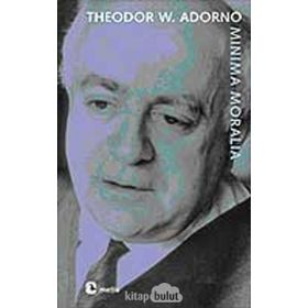 MINIMA MORALIA SAKATLANMIŞ YAŞAMDAN YANSIMALAR - THEODOR W. ADORNO