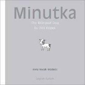 MINUTKA THE BILINGUAL DOG (İKİ DILLI KÖPEK) - ANNA MYCEK-WODECKI