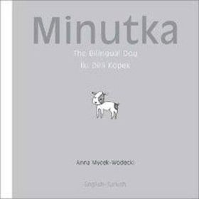 MINUTKA THE BILINGUAL DOG (İKİ DILLI KÖPEK) - ANNA MYCEK-WODECKI