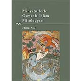 MINYATÜRLERLE OSMANLI-ISLÂM MITOLOGYASI - GENEL