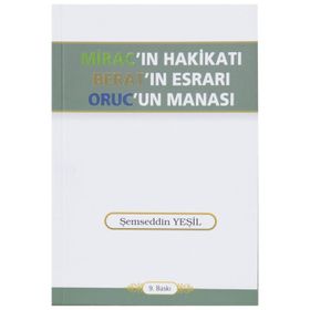 MIRAC-IN HAKİKATI - BER'AT'IN ESRARI- ORUC'UN MANASI - ŞEMSEDDİN YEŞİL