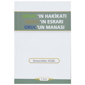 MIRAC-IN HAKİKATI - BER'AT'IN ESRARI- ORUC'UN MANASI - ŞEMSEDDİN YEŞİL
