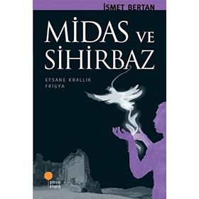 MIRAS VE SIHIRBAZ EFSANE KRALLIK FRIGYA - İSMET BERTAN
