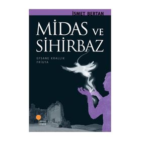 MIRAS VE SIHIRBAZ EFSANE KRALLIK FRIGYA - İSMET BERTAN