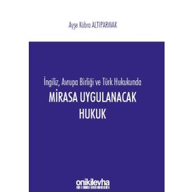 Mirasa Uygulanacak Hukuk - Ayşe Kübra Altıparmak
