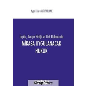 Mirasa Uygulanacak Hukuk - Ayşe Kübra Altıparmak