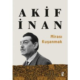 Mirası Kuşanmak - Akif İnan
