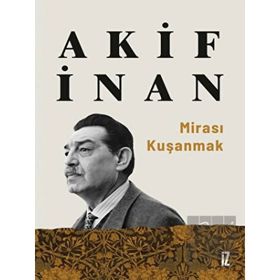 Mirası Kuşanmak - Akif İnan