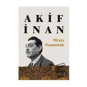 Mirası Kuşanmak - Akif İnan