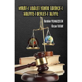 Mirat-ı 'Adalet Yahud Tarihçe-i 'Adliyye-i Devlet-i 'Aliyye - Özcan Tatar