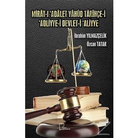 Mirat-ı 'Adalet Yahud Tarihçe-i 'Adliyye-i Devlet-i 'Aliyye - Özcan Tatar