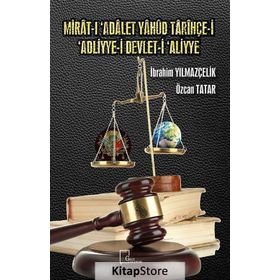 Mirat-ı 'Adalet Yahud Tarihçe-i 'Adliyye-i Devlet-i 'Aliyye - Özcan Tatar