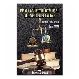Mirat-ı 'Adalet Yahud Tarihçe-i 'Adliyye-i Devlet-i 'Aliyye - Özcan Tatar
