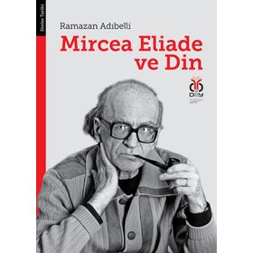 MIRCEA ELIADE VE DIN - RAMAZAN ADIBELLİ