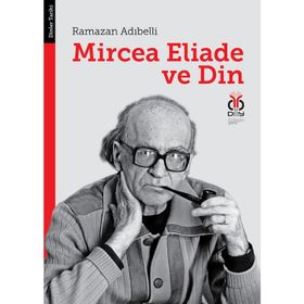 MIRCEA ELIADE VE DIN - RAMAZAN ADIBELLİ
