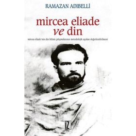 MIRCEA ELIADE VE DIN - RAMAZAN ADIBELLİ