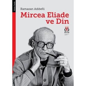 MIRCEA ELIADE VE DIN - RAMAZAN ADIBELLİ
