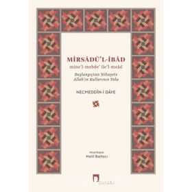 Mirsadü'l-İbad: Mine’l-mebde’ ile’l-mead - Başlangıçtan Nihayete Allah’ın Kullarının Yolu