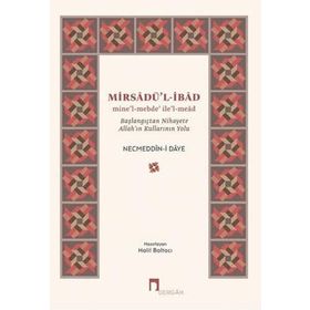 Mirsadü'l-İbad: Mine’l-mebde’ ile’l-mead - Başlangıçtan Nihayete Allah’ın Kullarının Yolu
