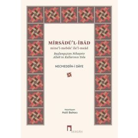 Mirsadü'l-İbad: Mine’l-mebde’ ile’l-mead - Başlangıçtan Nihayete Allah’ın Kullarının Yolu