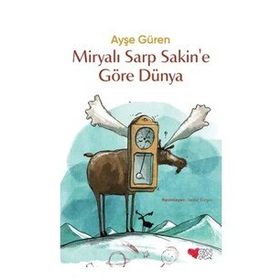 Miryalı Sarp Sakin'e Göre Dünya - Ayşe Güren