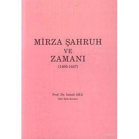 MIRZA ŞAHRUH VE ZAMANI (1405 - 1447) - İSMAİL AKA