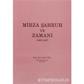 MIRZA ŞAHRUH VE ZAMANI (1405 - 1447) - İSMAİL AKA