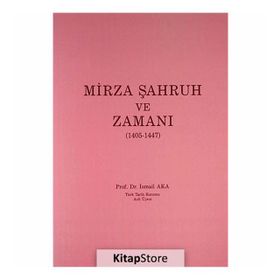 MIRZA ŞAHRUH VE ZAMANI (1405 - 1447) - İSMAİL AKA