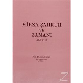 MIRZA ŞAHRUH VE ZAMANI (1405 - 1447) - İSMAİL AKA
