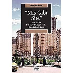 Mış Gibi Site: Ankara'da Bir Toki Gecekondu Dönüşüm Sitesi - Tahire Erman