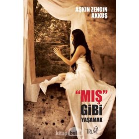 MIŞ GIBI YAŞAMAK YALANLA YIKANAN HAYATLAR - AŞKIN AKKUŞ