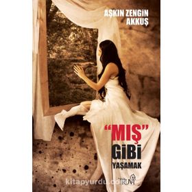 MIŞ GIBI YAŞAMAK YALANLA YIKANAN HAYATLAR - AŞKIN AKKUŞ
