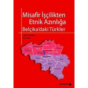 MISAFIR İŞÇİLİKTEN ETNIK AZINLIĞA BELÇİKA'DAKİ TÜRKLER - ALI KÖSE;CAHIT GELEKÇİ