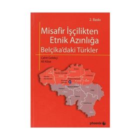 MISAFIR İŞÇİLİKTEN ETNIK AZINLIĞA BELÇİKA'DAKİ TÜRKLER - ALI KÖSE;CAHIT GELEKÇİ