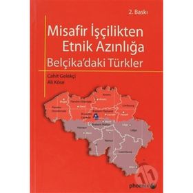MISAFIR İŞÇİLİKTEN ETNIK AZINLIĞA BELÇİKA'DAKİ TÜRKLER - ALI KÖSE;CAHIT GELEKÇİ