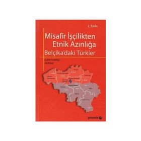 MISAFIR İŞÇİLİKTEN ETNIK AZINLIĞA BELÇİKA'DAKİ TÜRKLER - ALI KÖSE;CAHIT GELEKÇİ